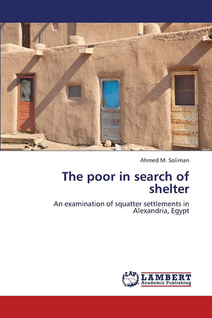 The poor in search of shelter: An examination of squatter settlements in Alexandria, Egypt,Used