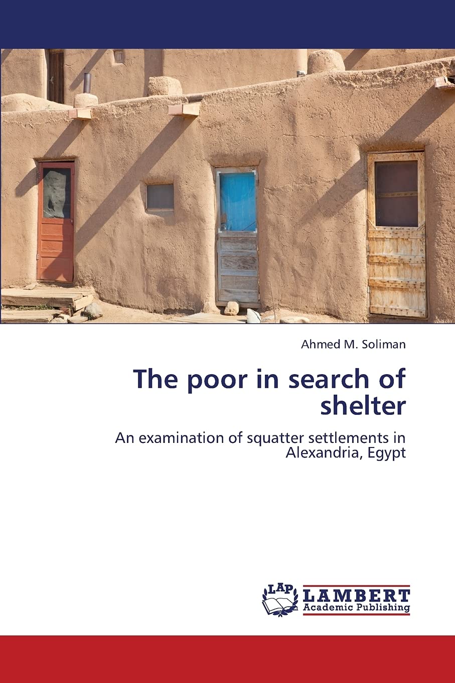 The poor in search of shelter: An examination of squatter settlements in Alexandria, Egypt,Used