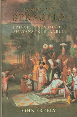 Inside The Seraglio: Private Lives Of The Sultans Of Istanbul,Used