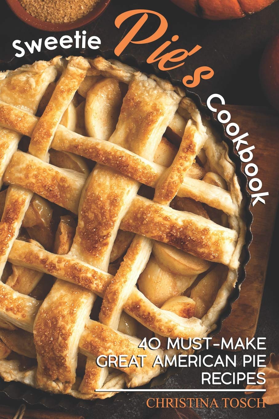 Sweetie Pie's Cookbook: 40 MustMake Great American Pie Recipes,Used