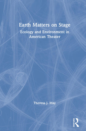 Earth Matters on Stage (Routledge Studies in Theatre, Ecology, and Performance),Used