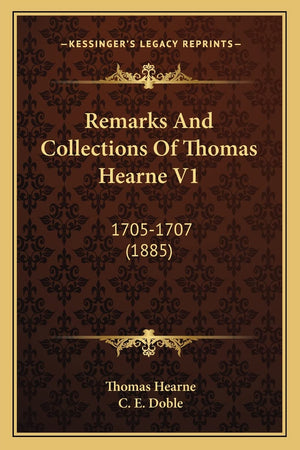 Remarks And Collections Of Thomas Hearne V1: 17051707 (1885),Used
