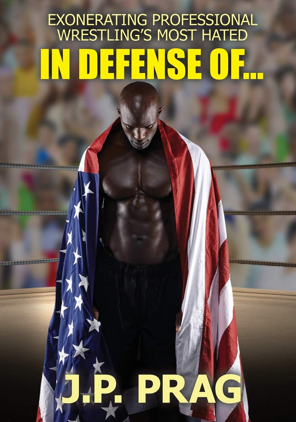 IN DEFENSE OF...: EXONERATING PROFESSIONAL WRESTLING'S MOST HATED,Used