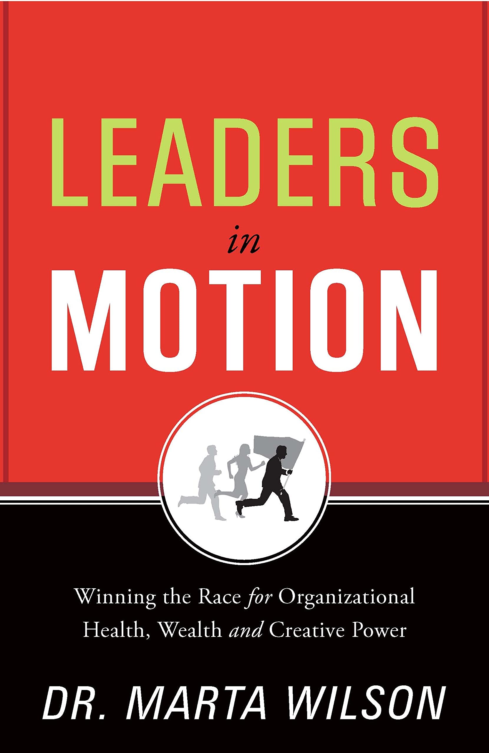 Leaders In Motion: Winning The Race For Organizational Health, Wealth, And Creative Power,Used