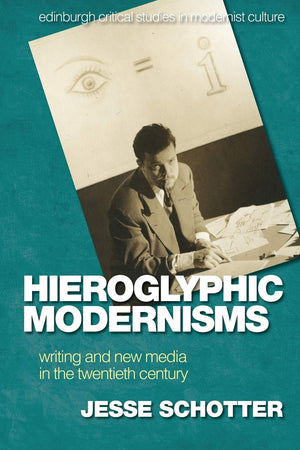Hieroglyphic Modernisms: Writing and New Media in the Twentieth Century (Edinburgh Critical Studies in Modernist Culture),Used