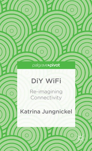 DiY WiFi: Reimagining Connectivity (Palgrave Pivot),Used