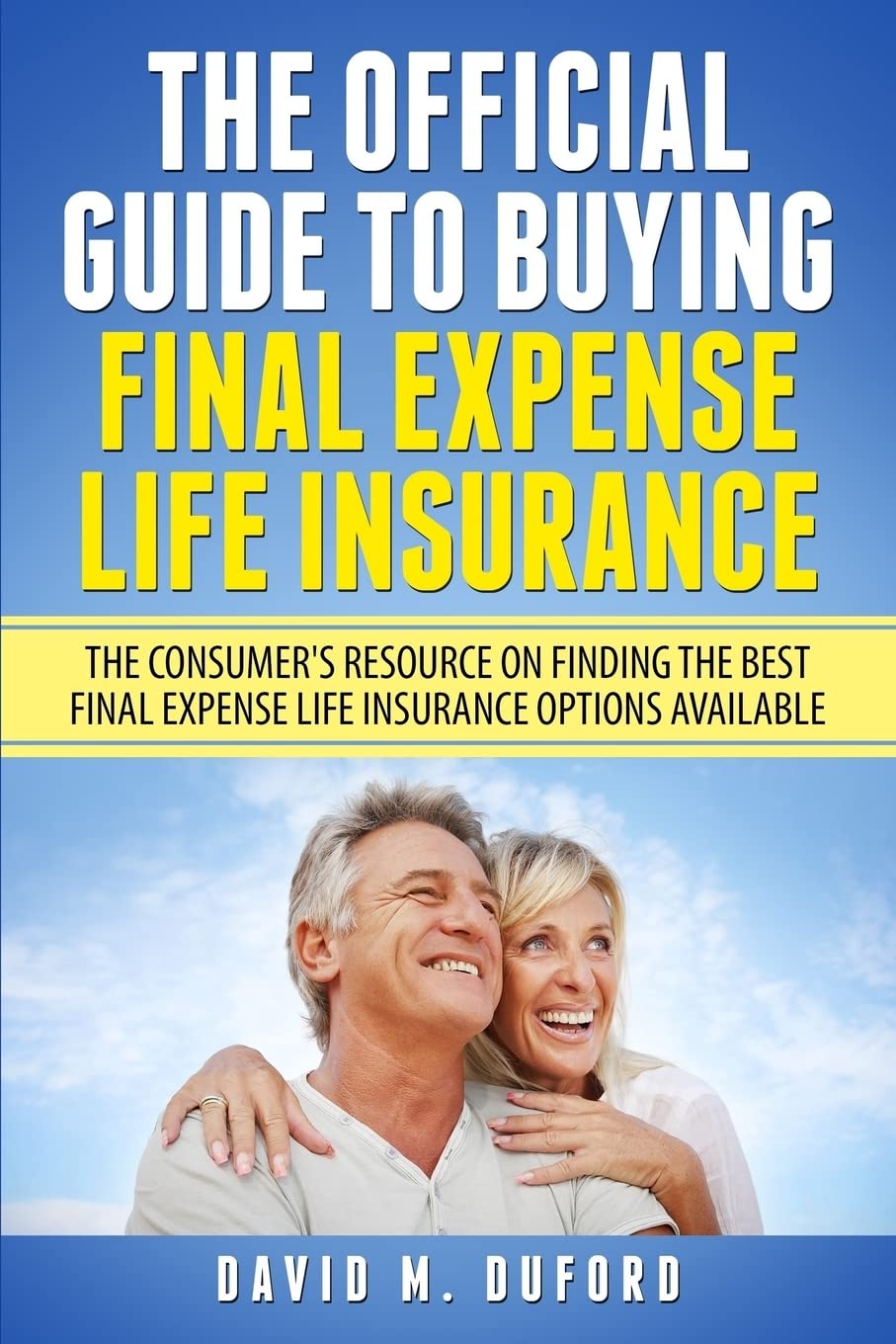 The Official Guide To Buying Final Expense Life Insurance: The Consumer's Resource On Finding The Best Final Expense Life Insura,Used