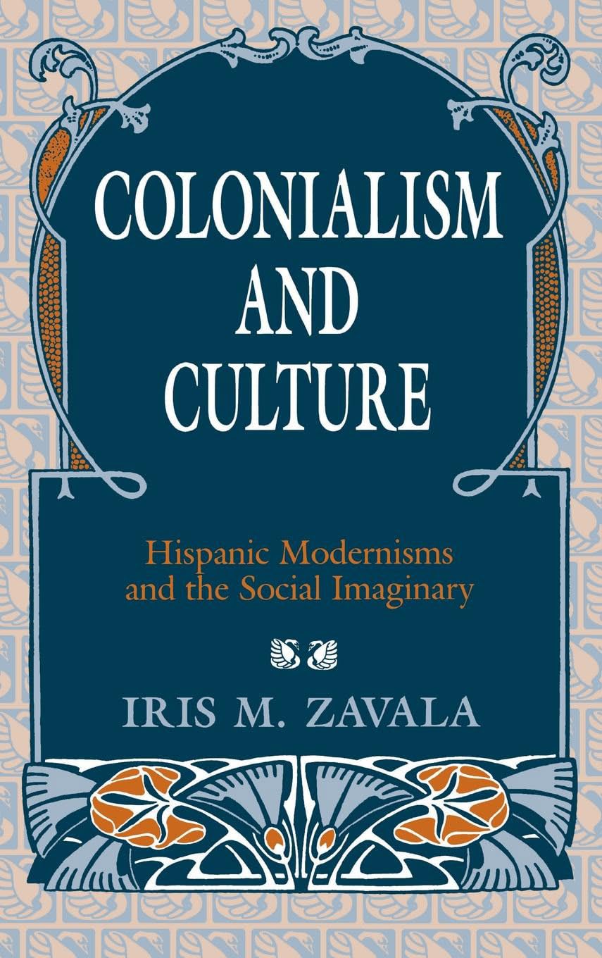 Colonialism and Culture: Hispanic Modernisms and the Social Imaginary,Used