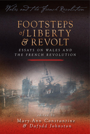 Footsteps of Liberty and Revolt: Essays on Wales and the French Revolution,Used