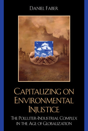 Capitalizing on Environmental Injustice: The PolluterIndustrial Complex in the Age of Globalization (Nature's Meaning),Used