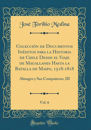 Coleccin de Documentos Inditos para la Historia de Chile Desde el Viaje de Magallanes Hasta la Batalla de Maipo, 15181818, ,Used