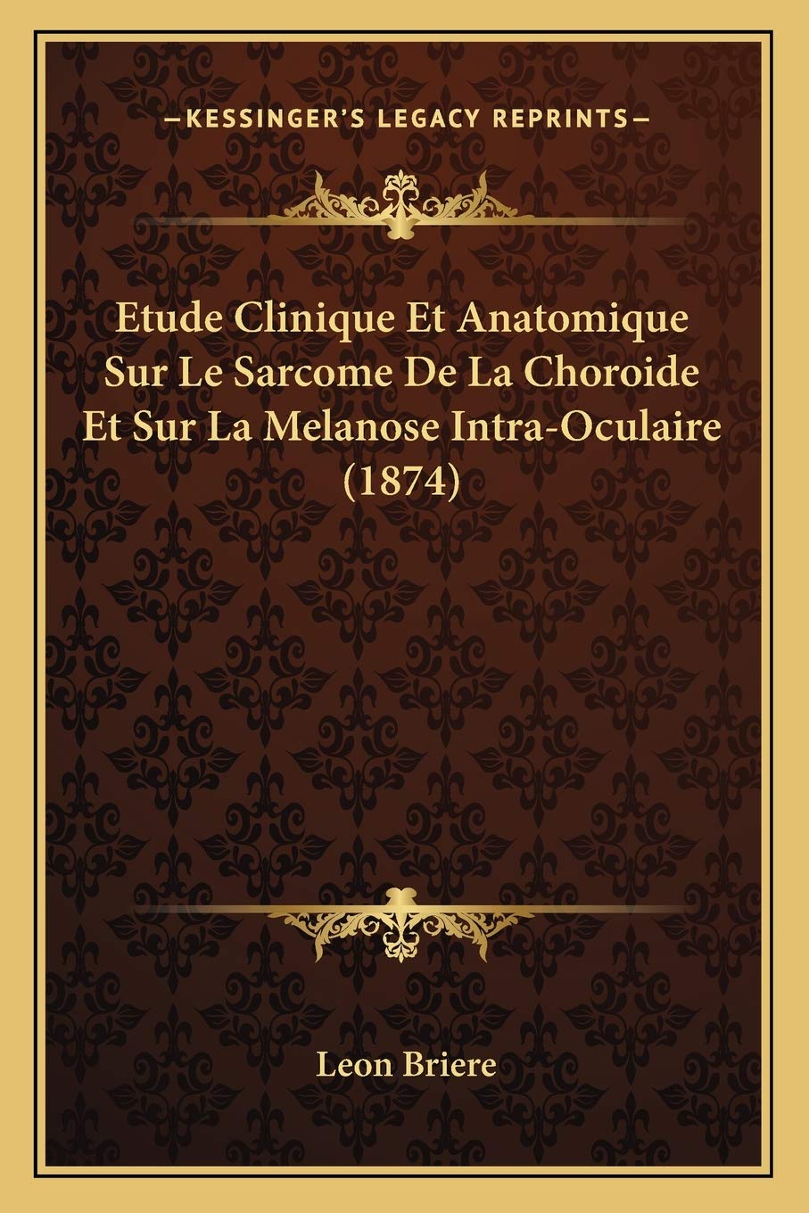 Etude Clinique Et Anatomique Sur Le Sarcome De La Choroide Et Sur La Melanose IntraOculaire (1874) (French Edition),Used