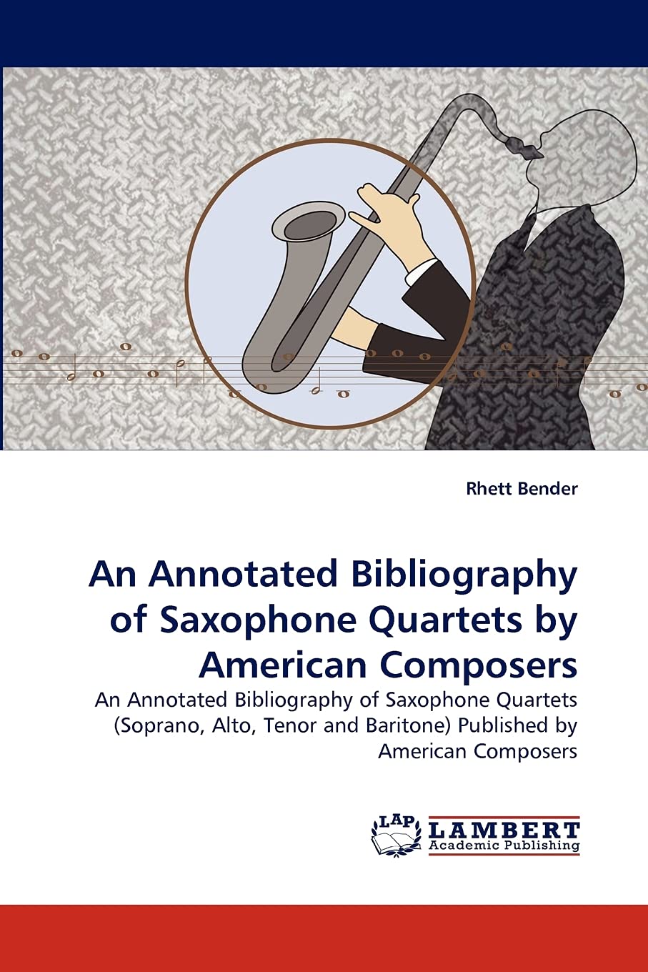 An Annotated Bibliography of Saxophone Quartets by American Composers: An Annotated Bibliography of Saxophone Quartets (Soprano,,Used