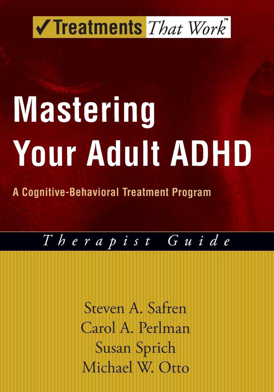Mastering Your Adult ADHD: A CognitiveBehavioral Treatment ProgramTherapist Guide (Treatments That Work),Used