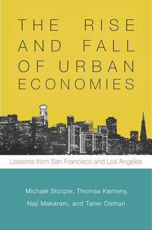 The Rise And Fall Of Urban Economies: Lessons From San Francisco And Los Angeles (Innovation And Technology In The World Economy