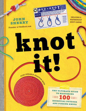 Knot It!: The Ultimate Guide To Mastering 100 Essential Outdoor And Fishing Knots