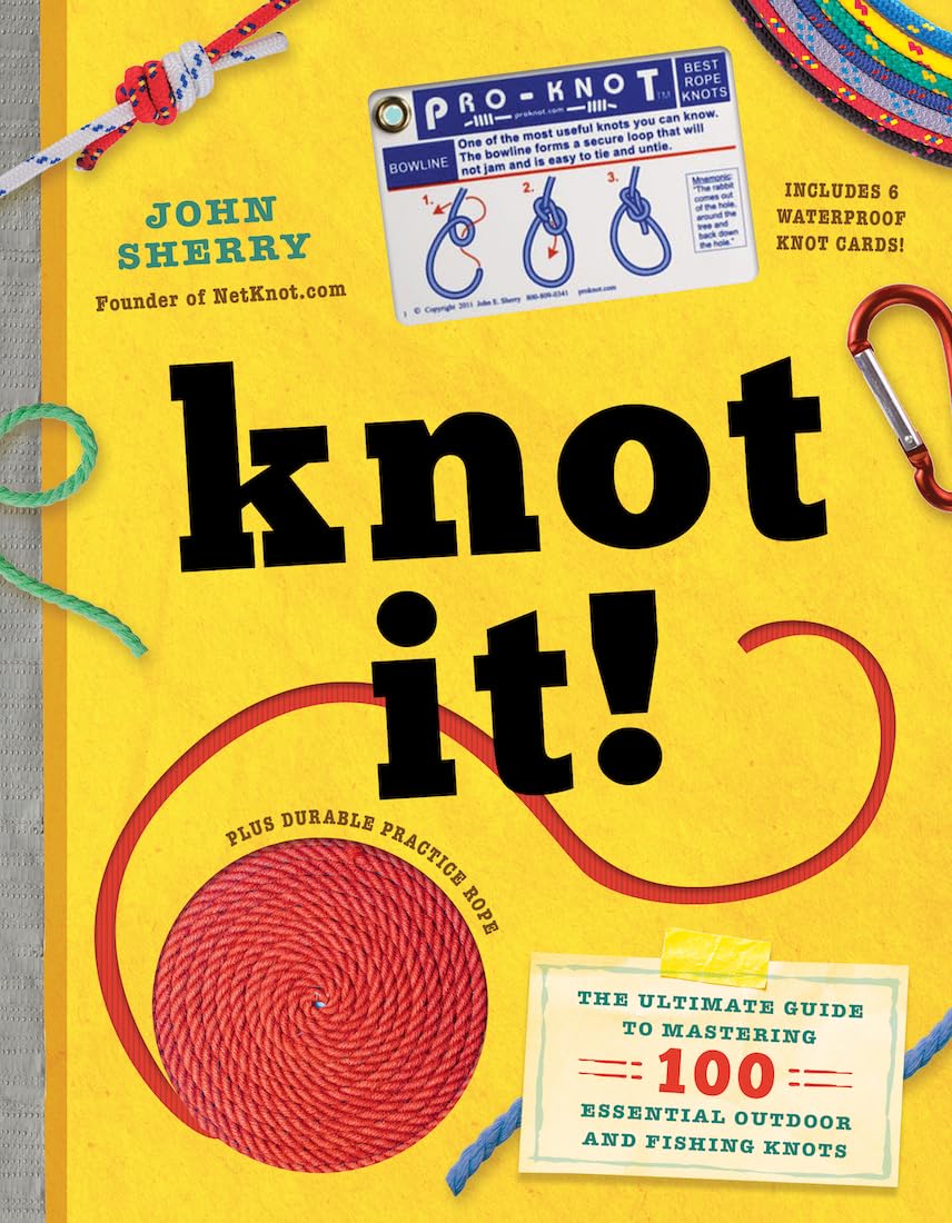 Knot It!: The Ultimate Guide To Mastering 100 Essential Outdoor And Fishing Knots