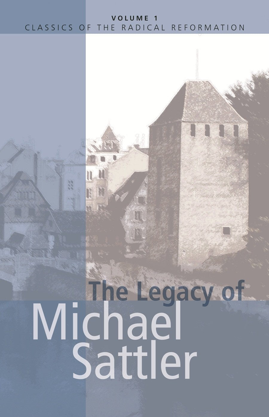 The Legacy Of Michael Sattler (Classics Of The Radical Reformation, 1),Used