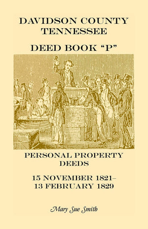 Davidson County Tennessee Deed Book P: Personal Property Deeds, 15 Nov. 182113 Feb. 1829,Used