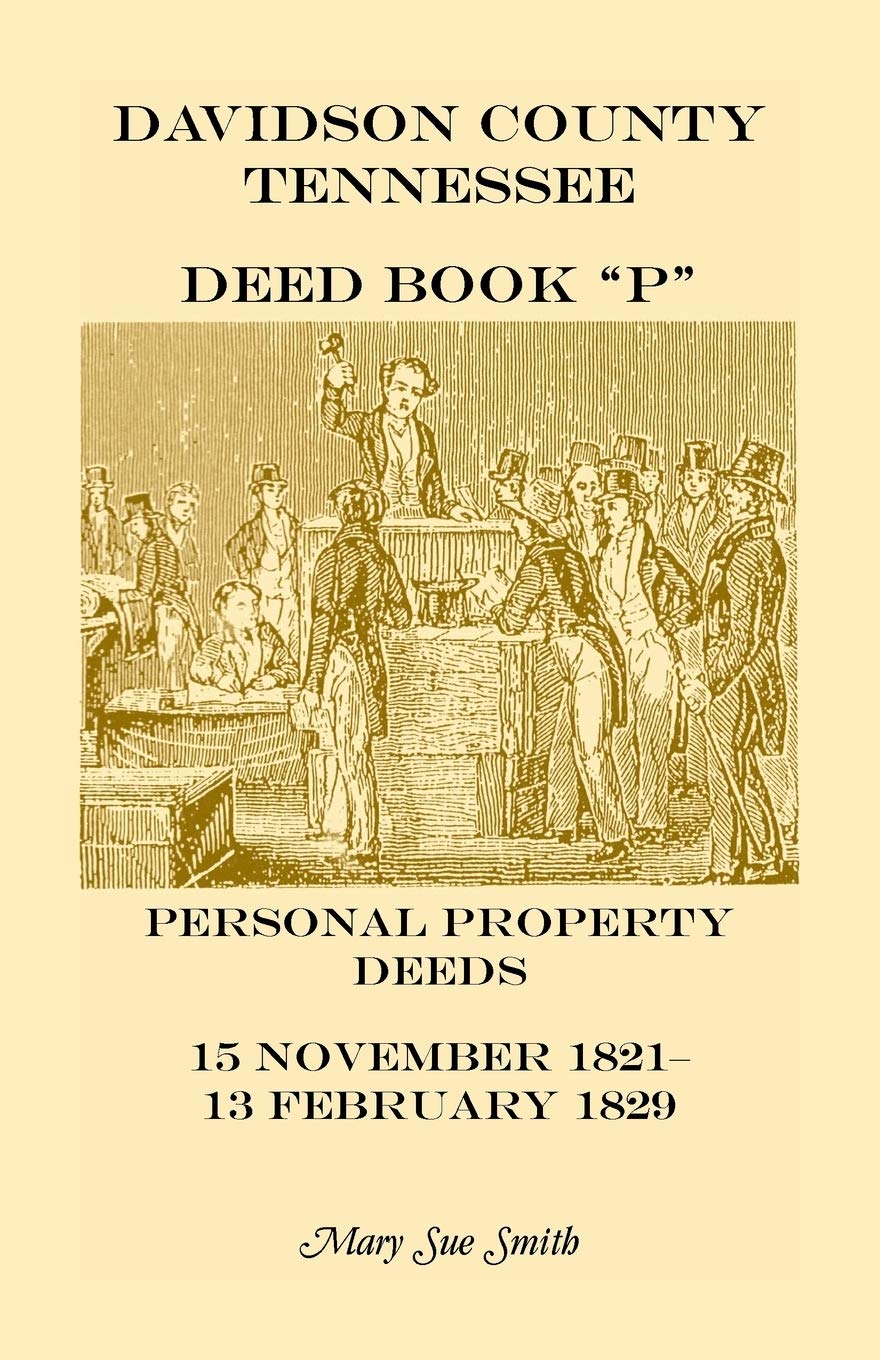 Davidson County Tennessee Deed Book P: Personal Property Deeds, 15 Nov. 182113 Feb. 1829,Used