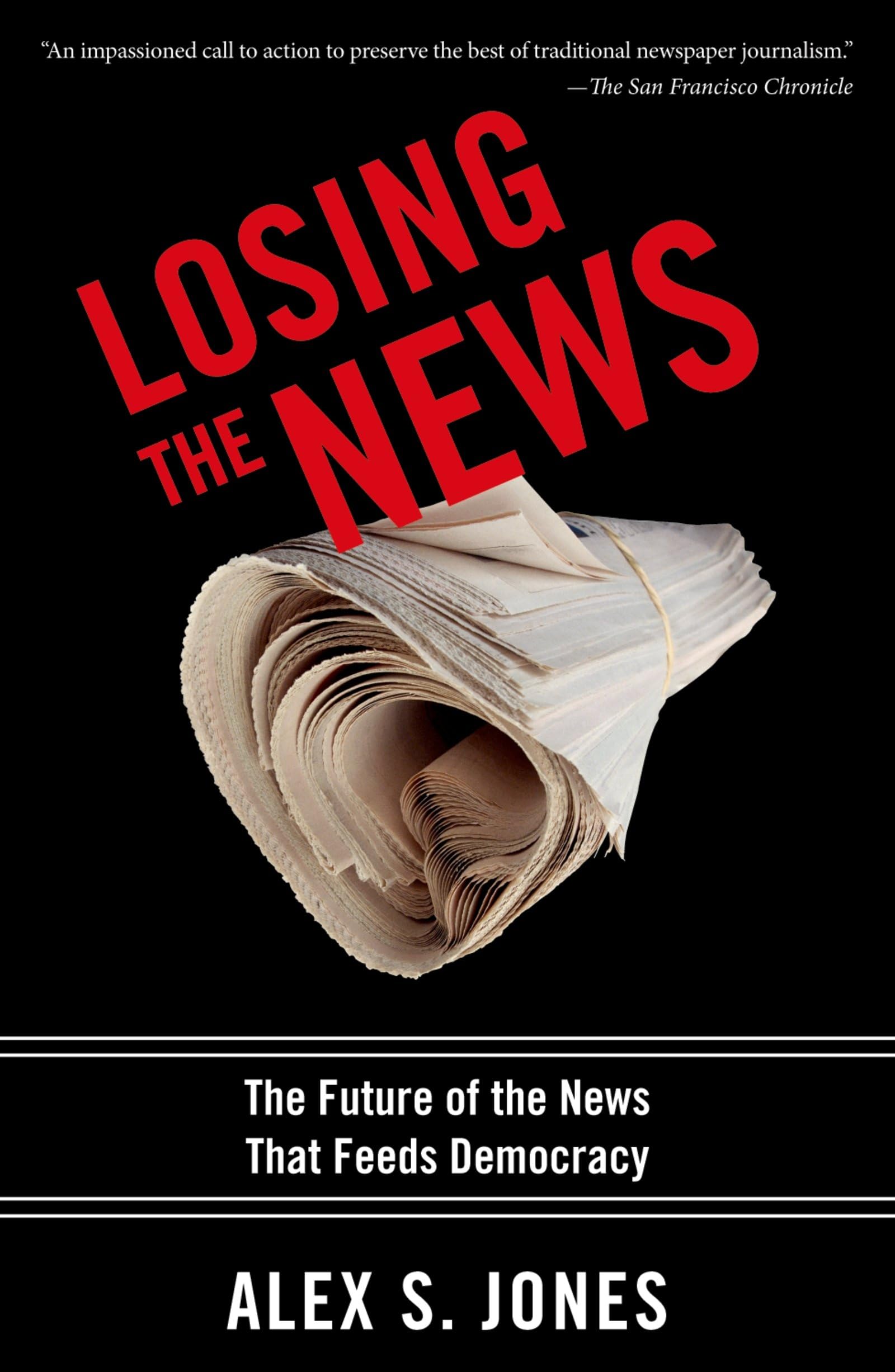 Losing The News: The Future Of The News That Feeds Democracy (Institutions Of American Democracy),New