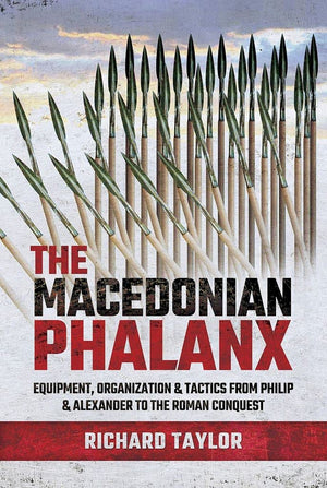 The Macedonian Phalanx: Equipment, Organization and Tactics from Philip and Alexander to the Roman Conquest,Used
