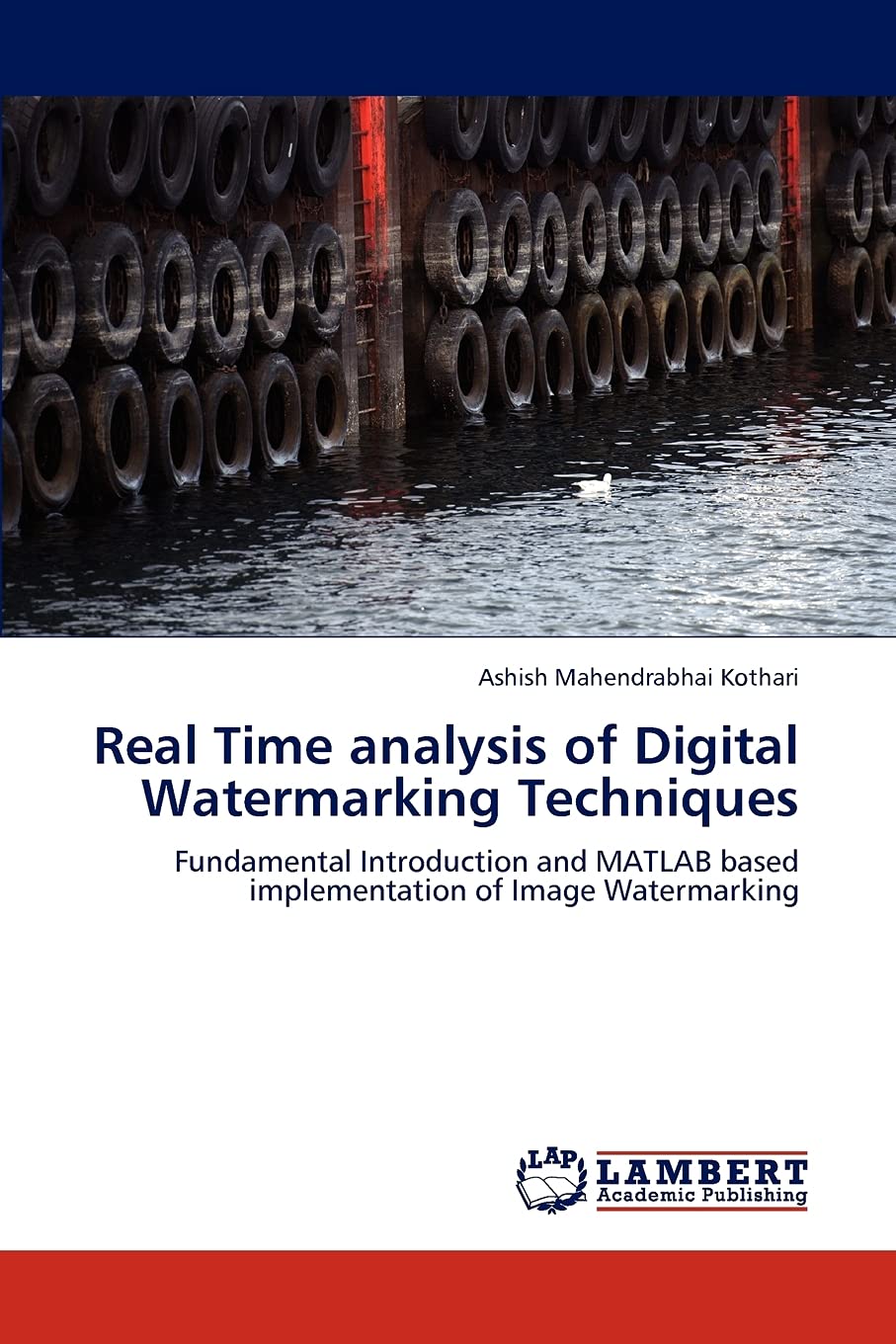 Real Time analysis of Digital Watermarking Techniques: Fundamental Introduction and MATLAB based implementation of Image Waterma,New