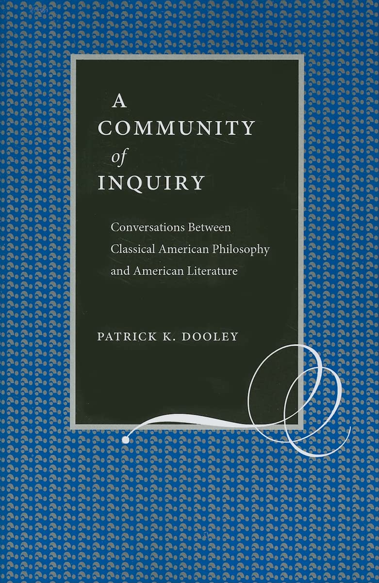 A Community of Inquiry: Conversations Between Classical American Philosophy and American Literature,Used