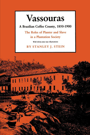 Vassouras: A Brazilian Coffee County, 18501900: The Roles of Planter and Slave in a Plantation Society,Used