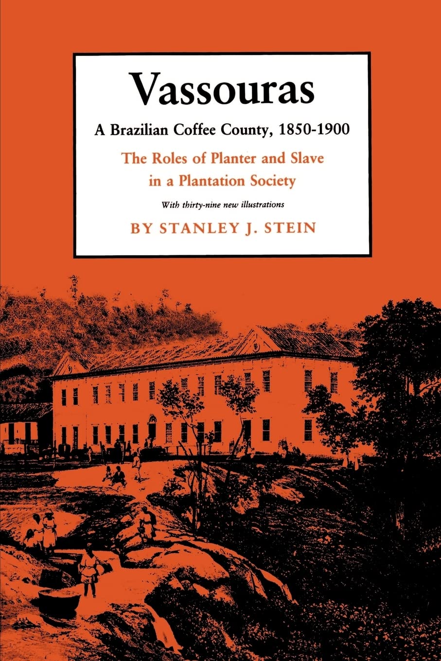 Vassouras: A Brazilian Coffee County, 18501900: The Roles of Planter and Slave in a Plantation Society,Used