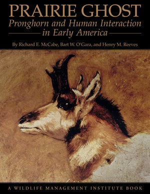 Prairie Ghost: Pronghorn And Human Interaction In Early America-new