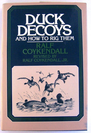 Ralf Coykendall's Duck Decoys and How to Rig Them,Used