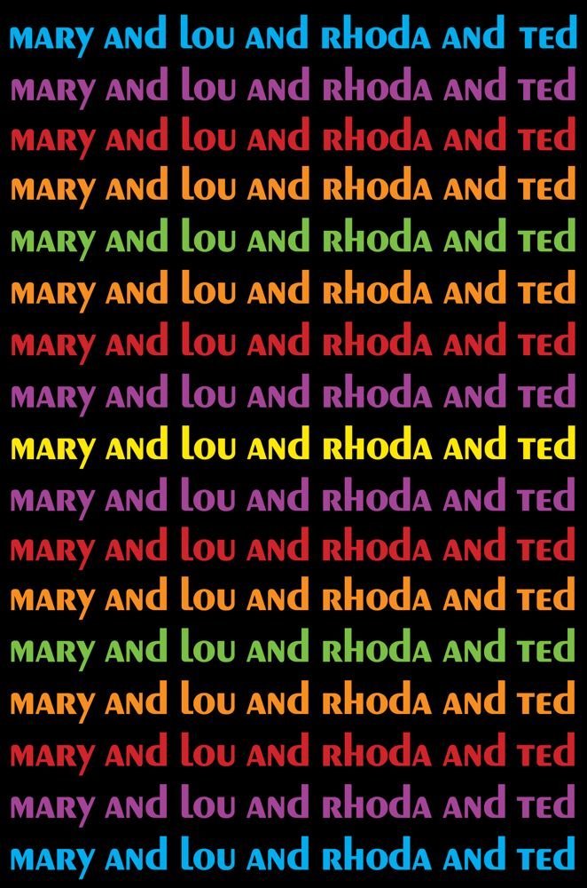Mary And Lou And Rhoda And Ted: And All The Brilliant Minds Who Made The Mary Tyler Moore Show A Classic