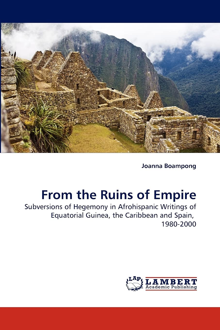 From the Ruins of Empire: Subversions of Hegemony in Afrohispanic Writings of Equatorial Guinea, the Caribbean and Spain, 19802,Used