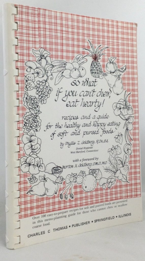 So What If You Can't Chew, Eat Hearty!: Recipes and a Guide for the Healthy and Happy Eating of Soft and Pureed Foods,Used
