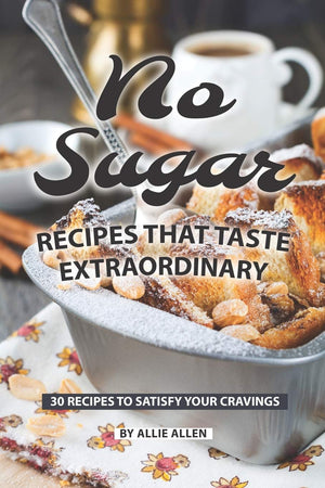 No Sugar Recipes That Taste Extraordinary: 30 Recipes to Satisfy Your Cravings,Used