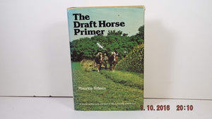 The Draft Horse Primer: A Guide To The Care And Use Of Work Horses And Mules,New