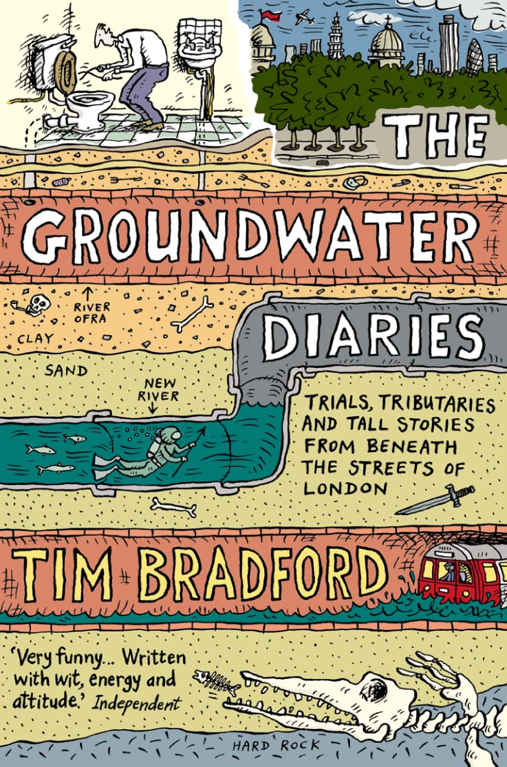 The Groundwater Diaries: Trials, Tributaries and Tall Stories from Beneath the Streets of London,Used