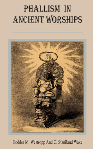 Phallism in Ancient Worships,New