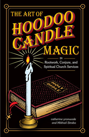 The Art Of Hoodoo Candle Magic In Rootwork, Conjure, And Spiritual Church Services-new