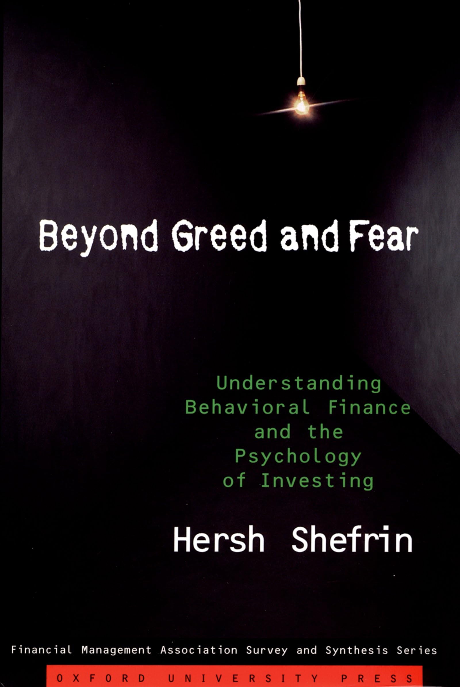 Beyond Greed and Fear: Understanding Behavioral Finance and the Psychology of Investing (Financial Management Association Survey,New