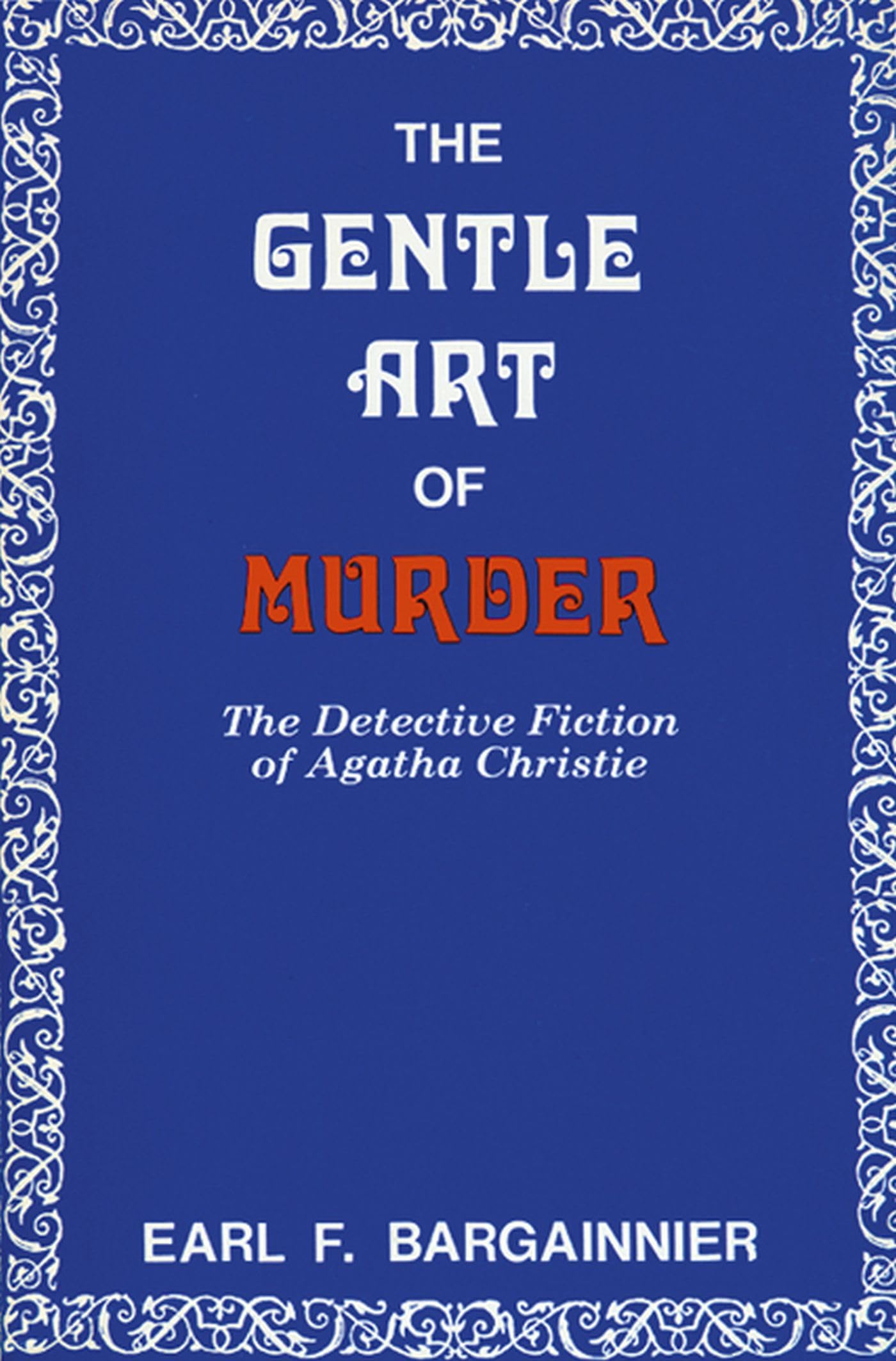 The Gentle Art of Murder: The Detective Fiction of Agatha Christie,Used