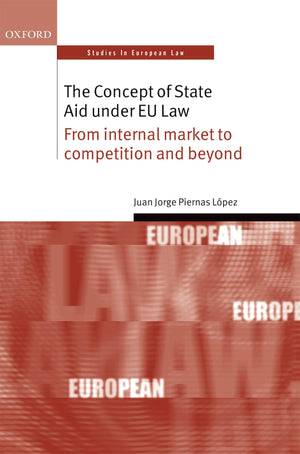 The Concept of State Aid Under EU Law: From Internal Market to Competition and Beyond (Oxford Studies in European Law),Used