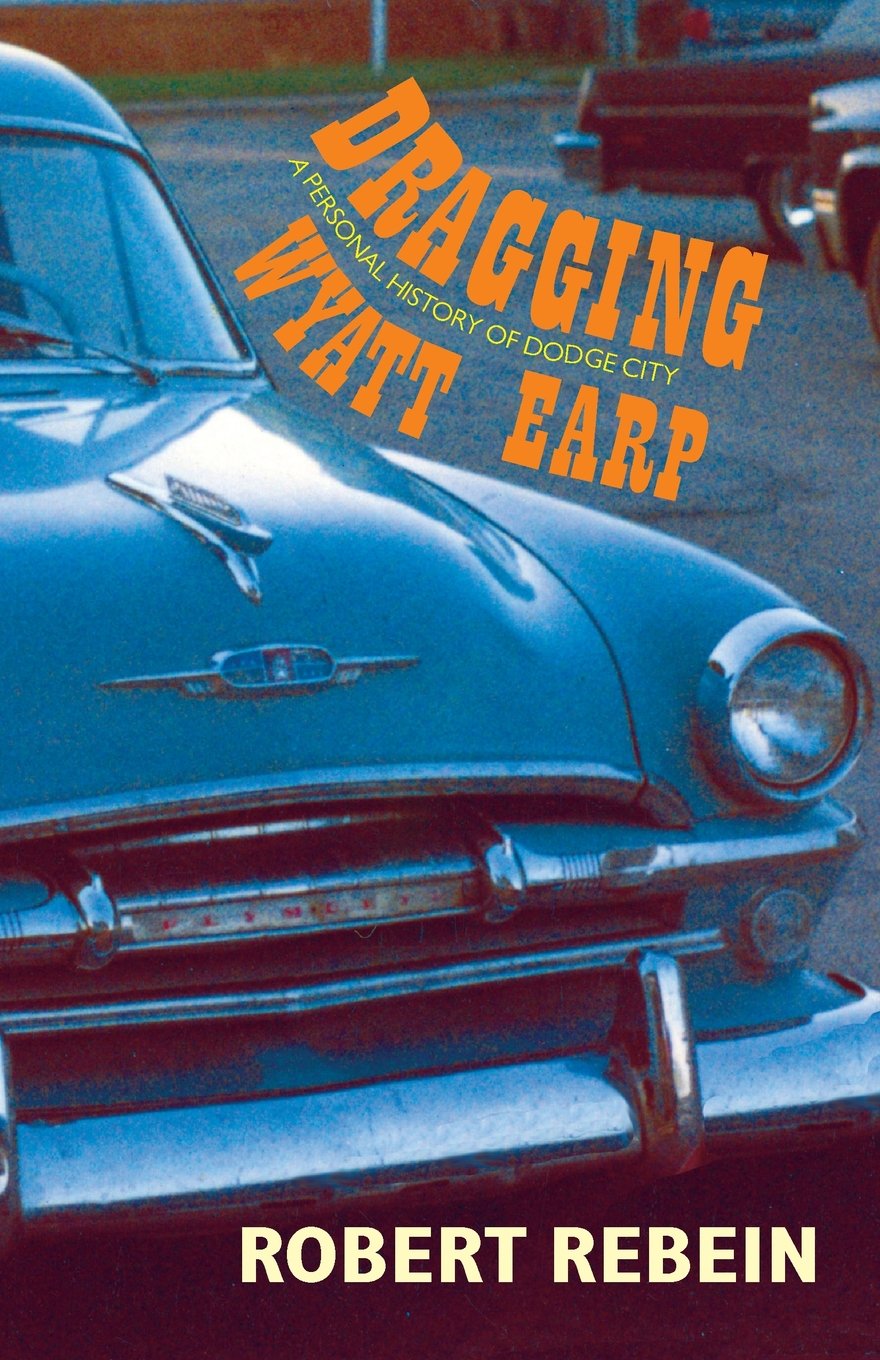 Dragging Wyatt Earp: A Personal History of Dodge City,Used