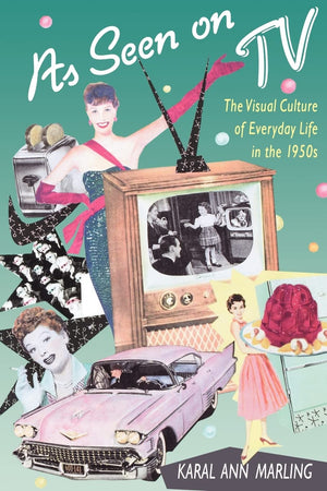 As Seen On Tv: The Visual Culture Of Everyday Life In The 1950S,New