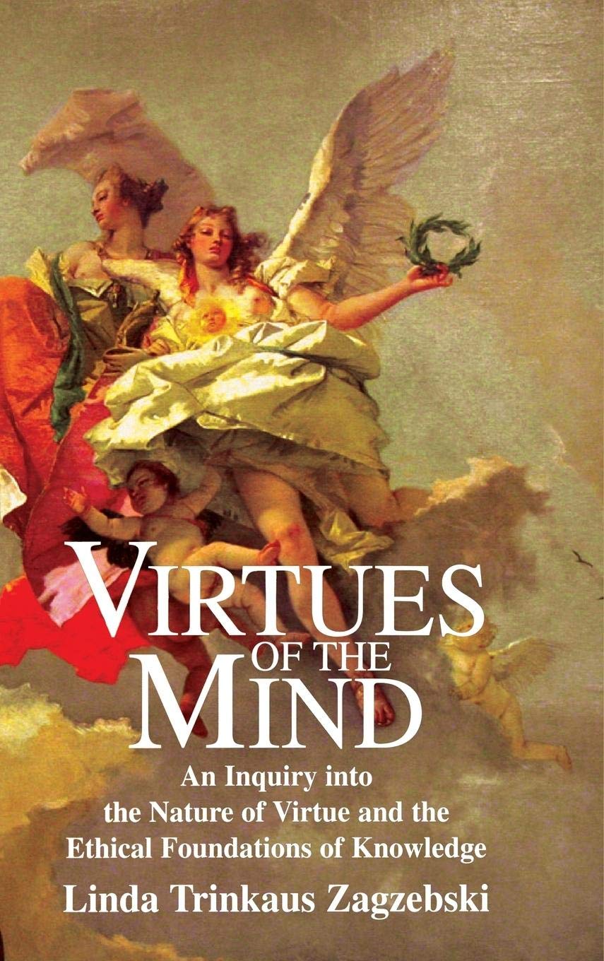 Virtues of the Mind: An Inquiry into the Nature of Virtue and the Ethical Foundations of Knowledge (Cambridge Studies in Philoso,Used