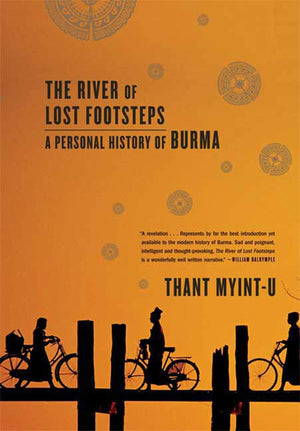 The River Of Lost Footsteps: A Personal History Of Burma