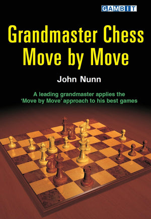 Grandmaster Chess Move by Move: John Nunn Applies the Move by Move Approach to His Best Games,Used