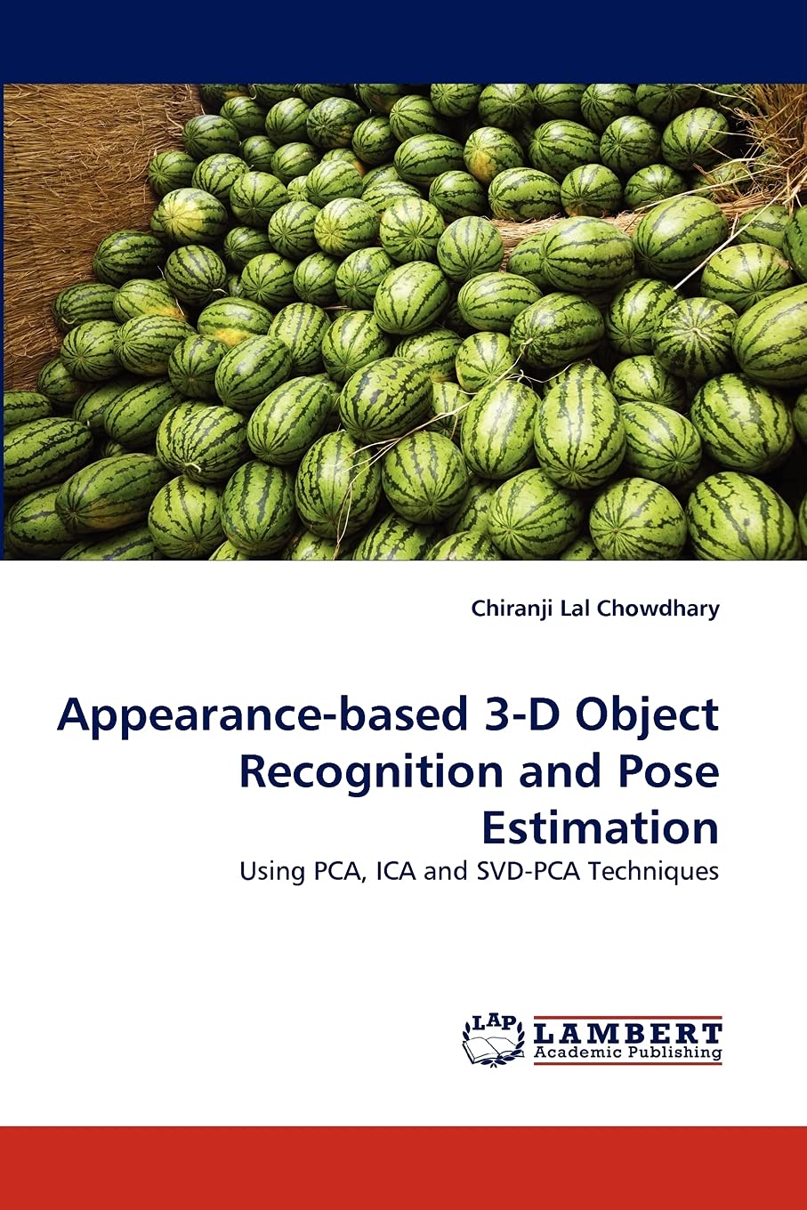 Appearancebased 3D Object Recognition and Pose Estimation: Using PCA, ICA and SVDPCA Techniques,Used