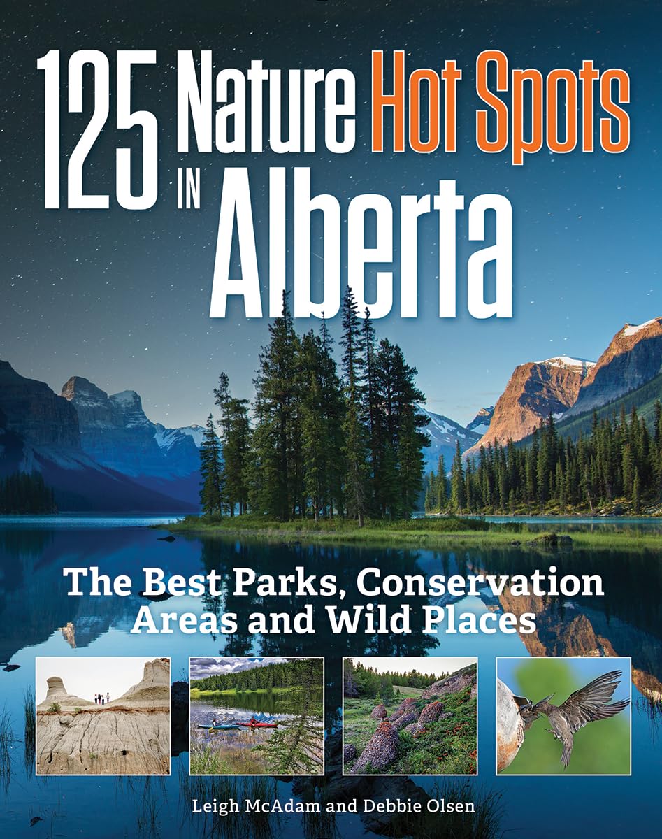 125 Nature Hot Spots In Alberta: The Best Parks, Conservation Areas And Wild Places